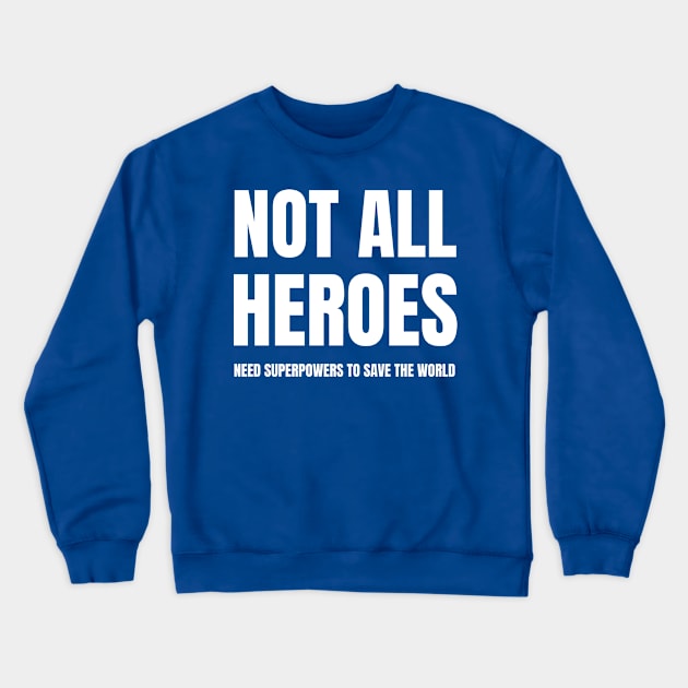 Not all heroes need superpowers to save the world Crewneck Sweatshirt by InspiredCreative